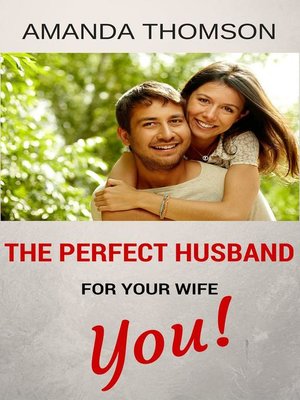 cover image of The Perfect Husband For Your Wife--You!